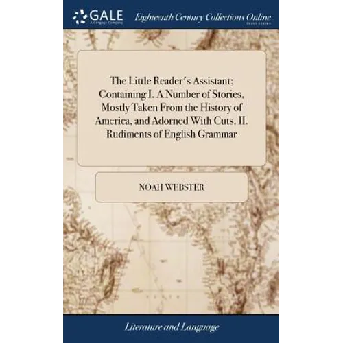 The Little Reader's Assistant; Containing I. A Number of Stories, Mostly Taken From the History of America, and Adorned With Cuts. II. Rudiments of En