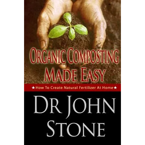Organic Composting Made Easy: How To Create Natural Fertilizer At Home