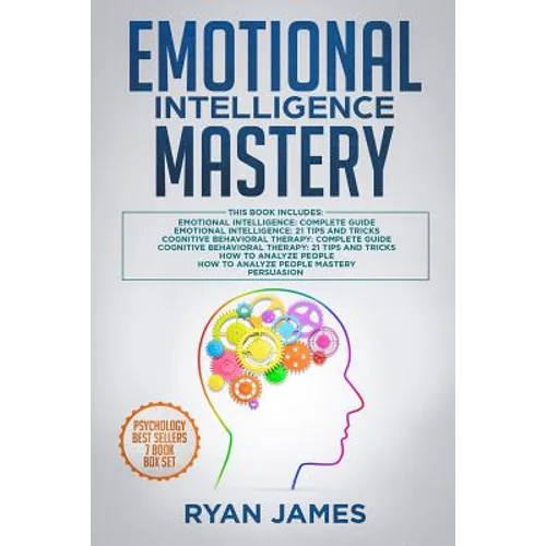 Emotional Intelligence Mastery: 7 Manuscripts: Emotional Intelligence x2, Cognitive Behavioral Therapy x2, How to Analyze People x2, Persuasion (Anger