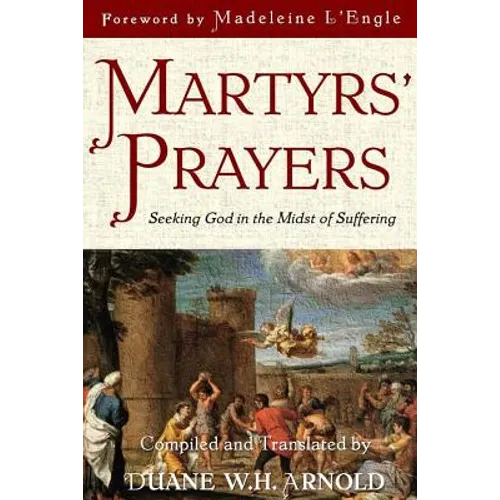 Martyrs' Prayers: Seeking God in the Midst of Suffering