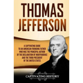 Thomas Jefferson: A Captivating Guide to an American Founding Father Who Was the Principal Author of the Declaration of Independence and