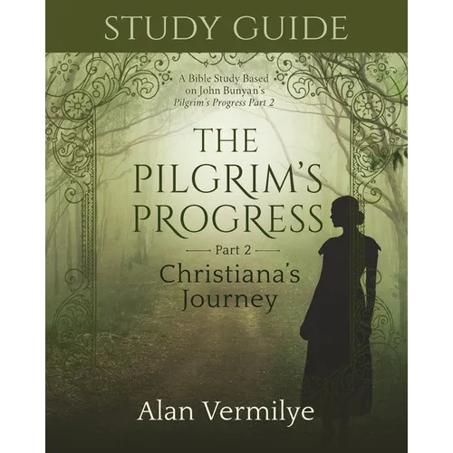 Study Guide on the Pilgrim's Progress Part 2 Christiana's Journey: A Bible Study Based on John Bunyan's the Pilgrim's Progress Part 2 Christiana's Jou