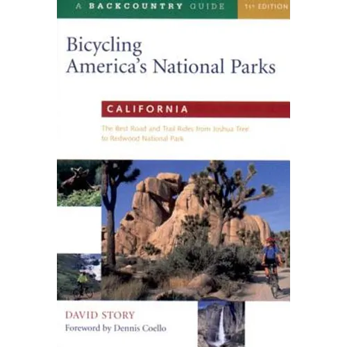 Bicycling America's National Parks: California: California: The Best Road and Trail Rides from Joshua Tree to Redwoods National Park