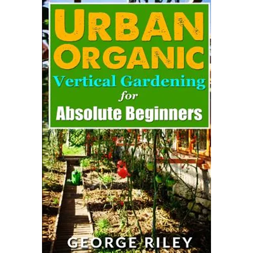 Urban Organic Vertical Gardening for Absolute Beginners 2