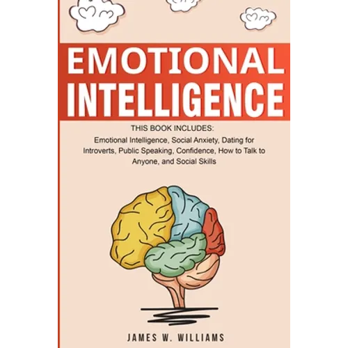 Emotional Intelligence: A Collection of 7 Books in 1 - Emotional Intelligence, Social Anxiety, Dating for Introverts, Public Speaking, Confidence, How