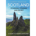 Scotland: Stunning, Strange, and Secret: A Guide to Hidden Scotland