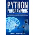 Python Programming: The Crash Course for Python - Learn the Secrets of Machine Learning, Data Science Analysis and Artificial Intelligence