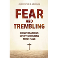 Fear and Trembling: Conversations Every Christian Must Have
