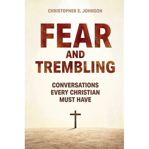 Fear and Trembling: Conversations Every Christian Must Have