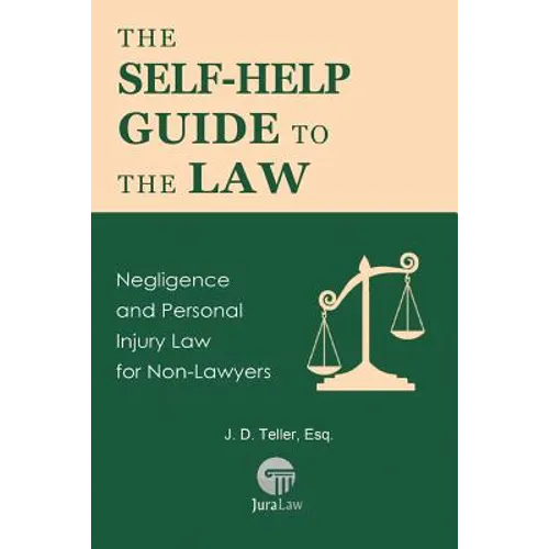 The Self-Help Guide to the Law: Negligence and Personal Injury Law for Non-Lawyers