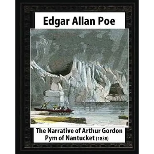 The Narrative of Arthur Gordon Pym of Nantucket (1838), by Edgar Allan Poe