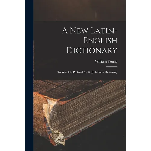 A New Latin-english Dictionary: To Which Is Prefixed An English-latin Dictionary