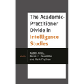 The Academic-Practitioner Divide in Intelligence Studies