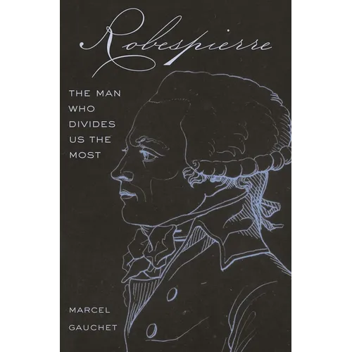 Robespierre: The Man Who Divides Us the Most