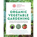 American Horticultural Society Essential Guide to Organic Vegetable Gardening: Techniques and Know-How for Planning, Planting, and Tending a Home Vege