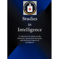 Studies in Intelligence: A Collection of Articles on the Historical, Operational, Doctrinal, and Theoretical Aspects of Intelligence