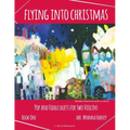 Flying into Christmas, Pop and Fiddle Duets for Two Violins, Book One