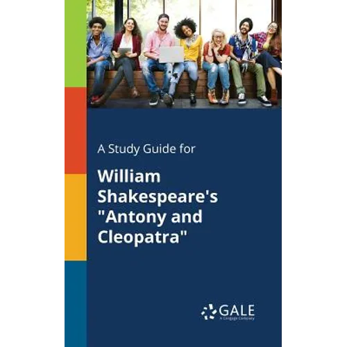 A Study Guide for William Shakespeare's "Antony and Cleopatra"