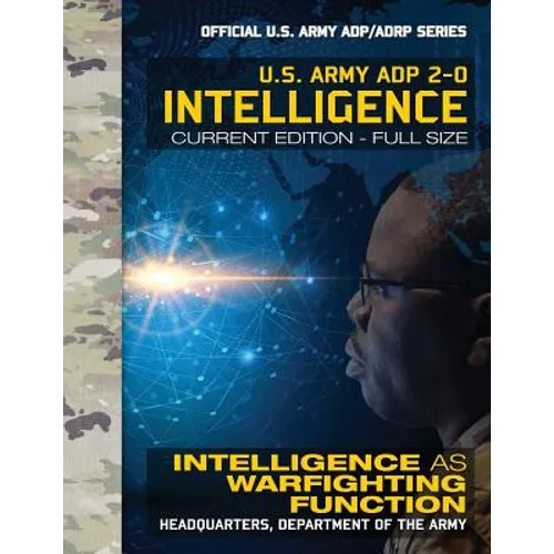 Intelligence: US Army ADP 2-0: Intelligence as Warfighting Function: Current, Full-Size Edition - Giant 8.5" x 11" Format - Official
