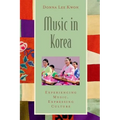 Music in Korea: Experiencing Music, Expressing Culture [With CD (Audio)]