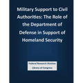 Military Support to Civil Authorities: The Role of the Department of Defense in Support of Homeland Security