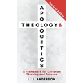 Theology and Apologetics: A Framework for Christian Thinking and Defense