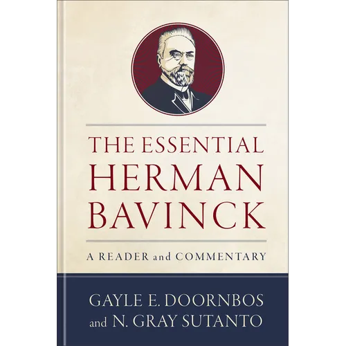 The Essential Herman Bavinck: A Reader and Commentary