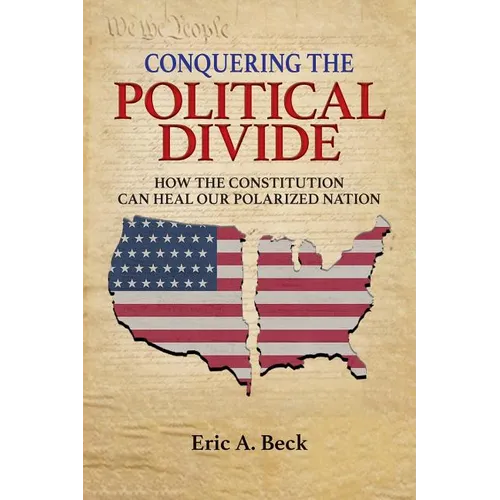 Conquering the Political Divide: How the Constitution Can Heal Our Polarized Nation