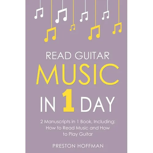 Read Guitar Music: In 1 Day - Bundle - The Only 2 Books You Need to Learn Guitar Sight Reading, Guitar Sheet Music and How to Read Music