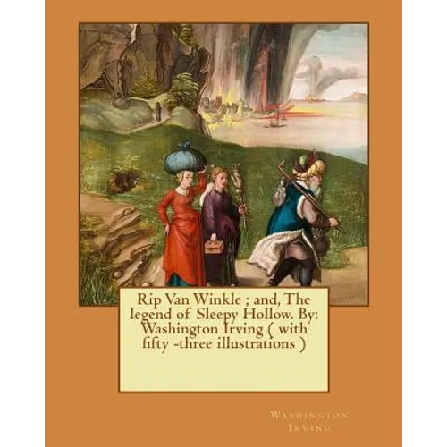 Rip Van Winkle; and, The legend of Sleepy Hollow. By: Washington Irving ( with fifty -three illustrations )