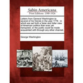 Letters from General Washington to Several of His Friends in the Year 1776: In Which Are Set Forth a Fairer and Fuller View of American Politics Than