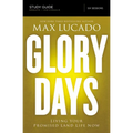 The Glory Days Bible Study Guide: Living Your Promised Land Life Now