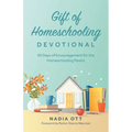 My Gift of Homeschooling Devotional: 90 Days of Encouragement for the Homeschooling Parent