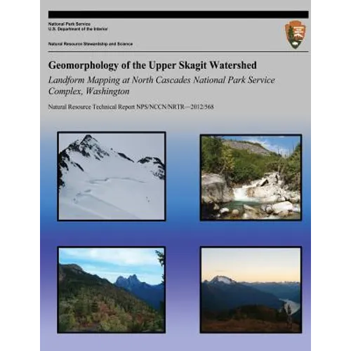 Geomorphology of the Upper Skagit Watershed Landform Mapping at North Cascades National Park Service Complex, Washington