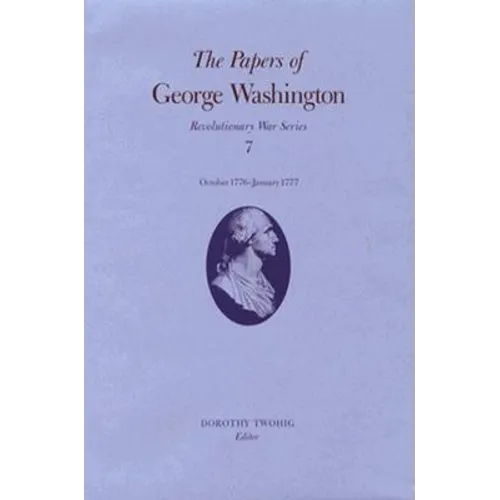 The Papers of George Washington: October 1776-January 1777 Volume 7