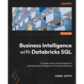 Business Intelligence with Databricks SQL: Concepts, tools, and techniques for scaling business intelligence on the data lakehouse