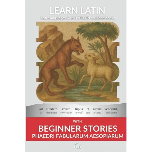 Learn Latin with Beginner Stories - Phaedri Fabularum Aesopiarum: Interlinear Latin to English