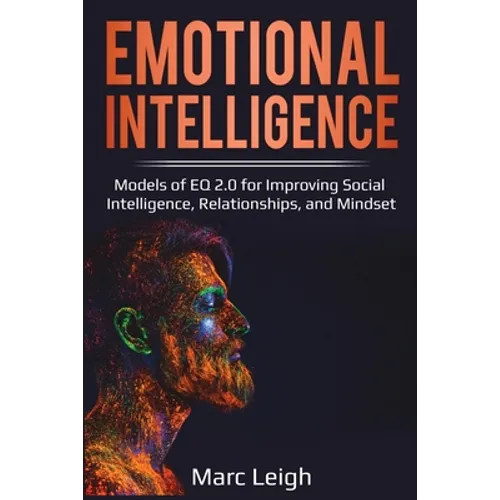 Emotional Intelligence: Models of EQ 2.0 for Improving Social Intelligence, Relationships, and Mindset