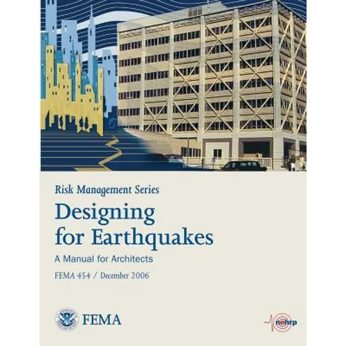 Risk Management Series: Designing for Earthquakes - A Manual for Architects (Fema 454 / December 2006)