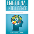 Emotional Intelligence: The Essential Guide to Improving Your Social Skills, Relationships and Boosting Your EQ