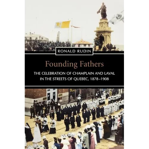 Founding Fathers: The Celebration of Champlain and Laval in the Streets of Quebec, 1878-1908