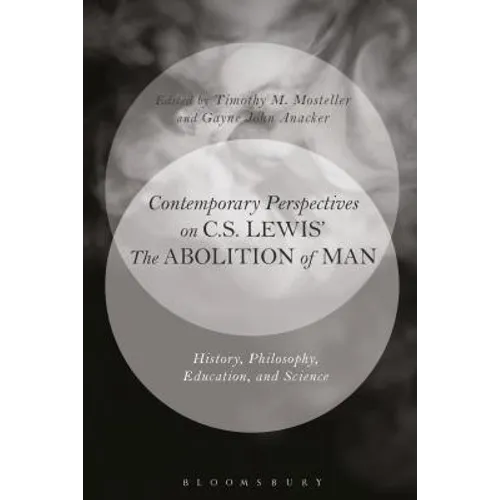 Contemporary Perspectives on C.S. Lewis' 'The Abolition of Man': History, Philosophy, Education, and Science