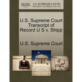 U.S. Supreme Court Transcript of Record U S v. Shipp
