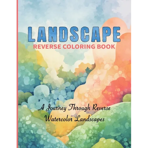 Watercolor Reverse Coloring Book 50 Scenic Landscapes to Complete with Your Imagination: Let Your Imagination Flow with Stunning Watercolor Background
