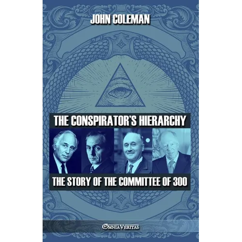 The conspirator's hierarchy: The story of the committee of 300
