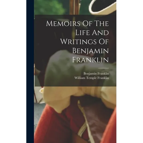 Memoirs Of The Life And Writings Of Benjamin Franklin