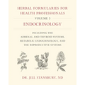 Herbal Formularies for Health Professionals, Volume 3: Endocrinology, Including the Adrenal and Thyroid Systems, Metabolic Endocrinology, and the Repr