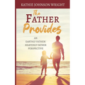 The Father Provides: An Earthly Father/Heavenly Father Perspective
