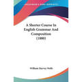A Shorter Course In English Grammar And Composition (1880)