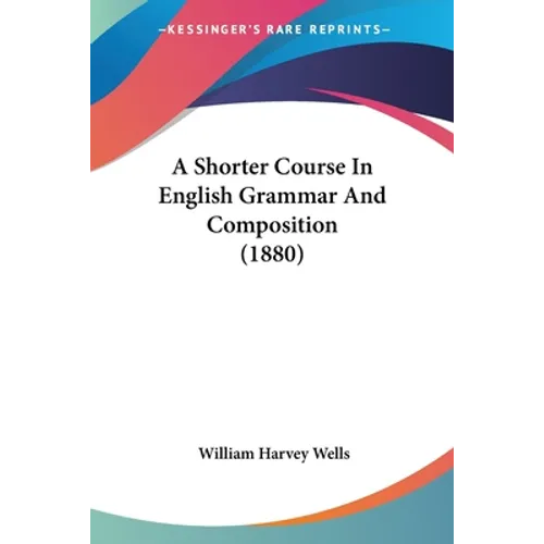 A Shorter Course In English Grammar And Composition (1880)